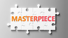 Masterpiece Complex Like A Puzzle - Pictured As Word Masterpiece On A Puzzle Pieces To Show That Masterpiece Can Be Difficult And Needs Cooperating Pieces That Fit Together, 3d Illustration
