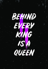 Wall Mural - behind every king is a queen quotes. apparel tshirt design. brush style typographic