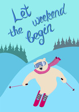 Let The Weekend Begin. Polar Bear On Ski Slope. Charming Sporty And Strong Animal Wears Scarf And Ski Goggles, Likes Downhill Skiing. Vector Postcard With Character And Hand Lettering In Flat Style