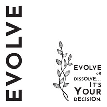 Evolve Or Dissolve ... It's Your Decision Quote 