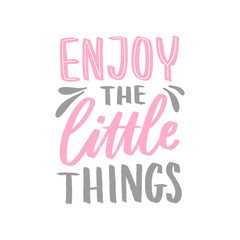 hand drawn lettering inspirational phrase for poster enjoy the little things. modern typography love