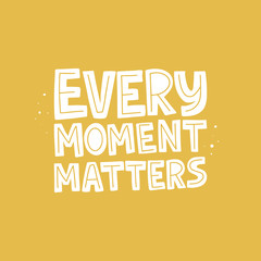 Wall Mural - Every moment matters vector quote. Unique motivational message