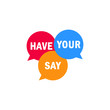 © Arif Arisandi - Have your say on speech bubble isolated on white background. Vector illustration