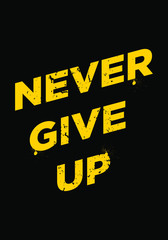 Wall Mural - never give up quotes. apparel tshirt design. grunge brush style illustration