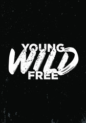 Wall Mural - young, wild, free, quotes. apparel tshirt design. grunge brush style illustration