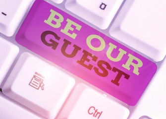 Poster - Handwriting text Be Our Guest. Conceptual photo You are welcome to stay with us Invitation Hospitality