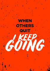Wall Mural - when others quit, i keep going. motivation quotes. apparel tshirt design. grunge brush style illustration