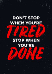Wall Mural - do not stop when you are tired, stop when you are done, quotes. apparel tshirt design. grunge brush style illustration