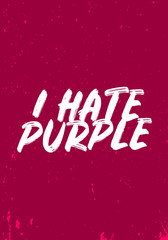 Wall Mural - i hate purple, funny quotes. apparel tshirt design. grunge brush style illustration