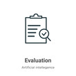 Evaluation outline vector icon. Thin line black evaluation icon, flat vector simple element illustration from editable artificial intellegence and future technology concept isolated on white