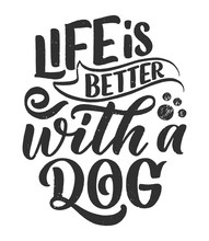 Vector Illustration With Funny Phrase. Hand Drawn Inspirational Quote About Dogs. Lettering For Poster, T-shirt, Card, Invitation, Sticker.