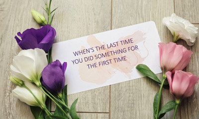 Wall Mural - Inspiration Motivation quote for Woman When's the last Time you did something for the first time. Self love, Mindfulness concept