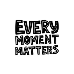 Wall Mural - Motivational hand drawn black lettering. Every moment matters vector typography.