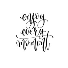 Enjoy Every Moment - Hand Lettering Inscription Text, Positive Quote
