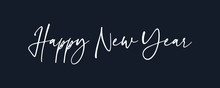 Happy New Year Text Lettering Hand Written Calligraphic White Text Isolated On Black Background Vector Illustration. Usable For Web Banners, Posters And Greeting Cards