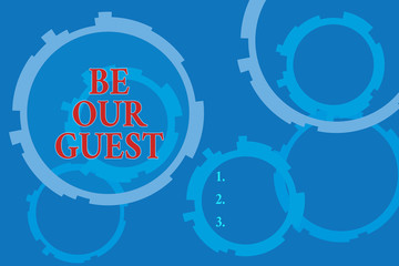 Poster - Text sign showing Be Our Guest. Business photo text You are welcome to stay with us Invitation Hospitality Abstract Texture background with gears plain color behind. Gradient Pattern
