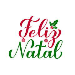 Wall Mural - Feliz Natal calligraphy hand lettering with holly berry mistletoe isolated on white. Merry Christmas typography poster in Portuguese. Vector template for greeting card, banner, flyer, sticker, etc.