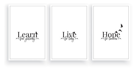 Wall Mural - Learn from yesterday, live for today, Hope for tomorrow, vector, Scandinavian minimalism three pieces poster design, wording design, lettering. Motivational inspirational life quotes. Wall art work