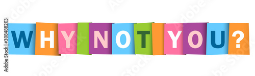 Fotografía WHY NOT YOU? colorful vector typography banner