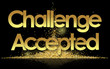 challenge accepted in golden stars background