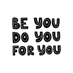 Wall Mural - Motivational hand drawn black lettering. Be you do you for you vector typography. Inspirational quote illustration