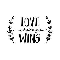 Wall Mural - Love always wins inspirational lettering vector illustration. Positive handwritten phrase with twigs for print, poster, card, flyer or t-shirt isolated on white