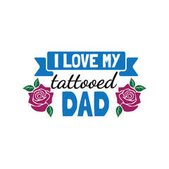 Sticker - i love my tattooed dad family baby and kid funny pun vector graphic design for cutting machine craft and print