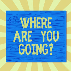 Wall Mural - Handwriting text writing Where Are You Goingquestion. Conceptual photo used to ask someone the destination headed to Square rectangle unreal cartoon wood wooden nailed stuck on coloured wall