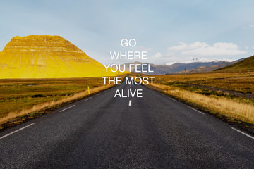 Wall Mural - Motivational and inspirational quotes - Go where you feel the most alive