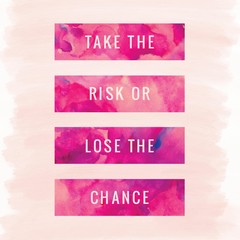 Take the risk or lose the chance. Inspirational Quote.Best motivational quotes and sayings about life,wisdom,positive,Uplifting,empowering,success,Motivation.
