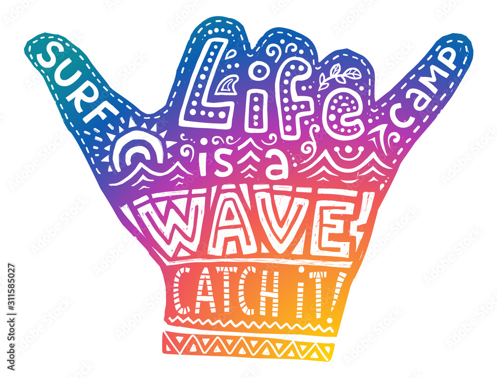 Colorful surf camp shaka hand symbol with white hand drawn lettering inside Life is a wave catch it - obrazy, fototapety, plakaty 