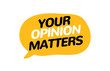 Your opinion matters feedback survey banner. Voice customer alert bubble. Opinion survey