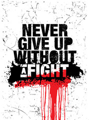 Wall Mural - Never Give Up Without A Fight. Inspiring Typography Motivation Quote Illustration.
