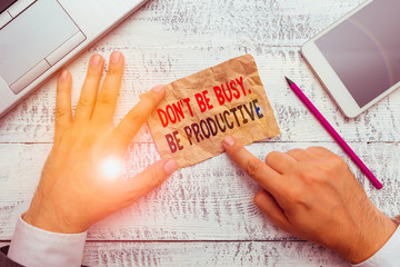 Word writing text Don T Be Busy Be Productive. Business photo showcasing Work efficiently Organize your schedule time