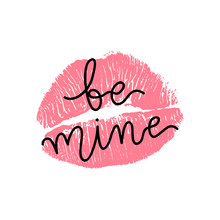 Vector Illustration Of Womans Girl Pink Lipstick Kiss Mark Isolated On White Background With Be Mine Lettering Sign. Valentines Day Icon, Sign, Symbol, Clip Art For Design.