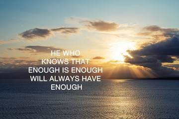 Wall Mural - Inspirational Quotes - He who knows that enough is enough will always have enough.