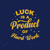 Fototapeta Młodzieżowe - Luck is a Product of Hard Work Inspirational Quotes Typography Design