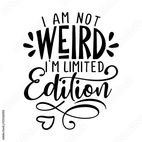 Fotomural I'm not weird, I am limited edition - inspirational lettering design for posters, flyers, t-shirts, cards, invitations, stickers, banners