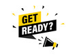 © iiierlok_xolms - Male hand holding megaphone with get ready speech bubble. Loudspeaker. Banner for business, marketing and advertising. Vector illustration.
