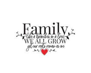 Wall Mural - Family like a branches on a tree, we all grow yet our roots remain as one, vector. Wording design, lettering. Beautiful family quotes. Wall decals, wall artwork