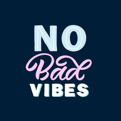 Hand drawn lettering quote. The inscription: No bad vibes. Perfect design for greeting cards, posters, T-shirts, banners, print invitations.
