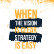 When the Vision is Clear Strategy is easy typography quote poster, success inspiration, motivational vector design