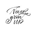 Never grow up postcard. Modern vector brush calligraphy. Ink illustration with hand-drawn lettering. 