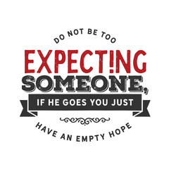Wall Mural - Do not be too expecting someone, if he goes you just have an empty hope