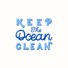 Hand Drawn Lettering Quote. The Inscription: Keep The Ocean Clean. Perfect Design For Greeting Cards, Posters, T-shirts, Banners, Print Invitations.