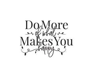 Wall Mural - Do more of what makes you happy, vector. Wording design, lettering. Wall art work, wall decals, home decor isolated on white background. Motivational, inspirational life quotes