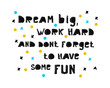 © Svetlana - Work Hard Dream Big Creative Vector Motivation Poster or clothing Design . A quote from an inspirational text. color illustration. drawn elements on a white background