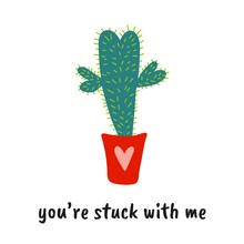Love Pun With Cute Cactus And Cute Quote. You Are Stuck With Me. Great For Valentines Day. Print For Greeting Cards And T-shirts. Cartoon Flat Design. Colorful Vector Illustration.