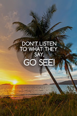 Inspirational and Motivational quotes - Don't listen to what they said, go see.