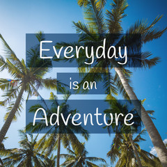 Wall Mural - Travel, Adventure and Exploration Quote. Everyday is an Adventure. Tropical Scenery Background.
